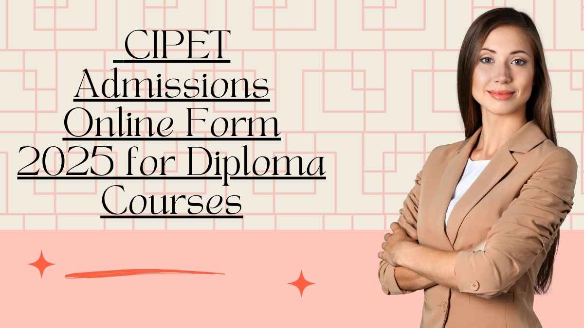 CIPET Admissions at CIPET JEE Admit Card 2025 - cipet.gov.in CIPET Admissions Online Form 2025 for Diploma Courses