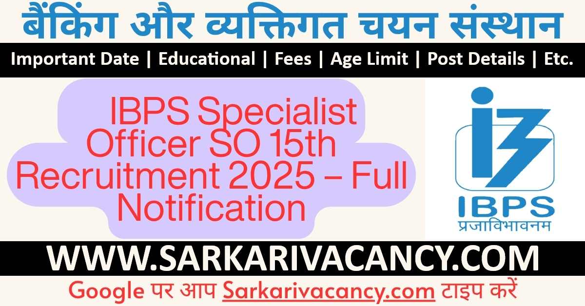 IBPS Specialist Officer SO 15th Online Form 2025 Notification Out for 1007 Posts, Apply Online IBPS Specialist Officer SO 15th Recruitment 2025 – Full Notification