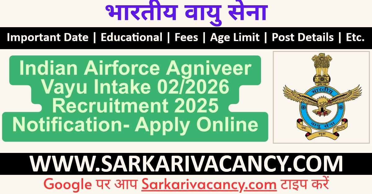Indian Airforce Agniveer Vayu Intake 02/2026 Recruitment 2025 Notification- Apply Online Indian Airforce Agniveer Vayu Intake 02/2026 Online Form 2025