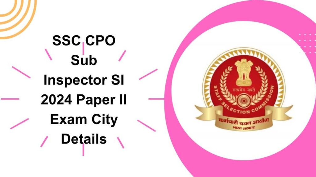 SSC CPO Sub Inspector SI 2024 Paper II Exam City Details