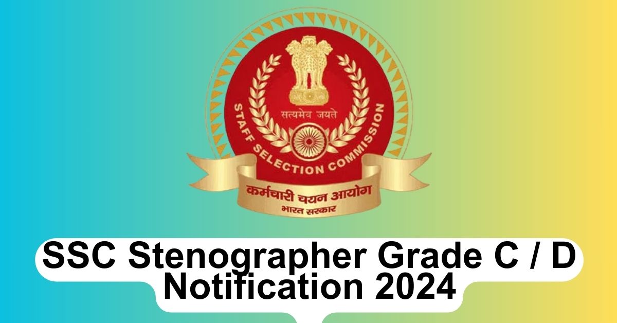 SSC Stenographer Grade C and D Notification 2024
